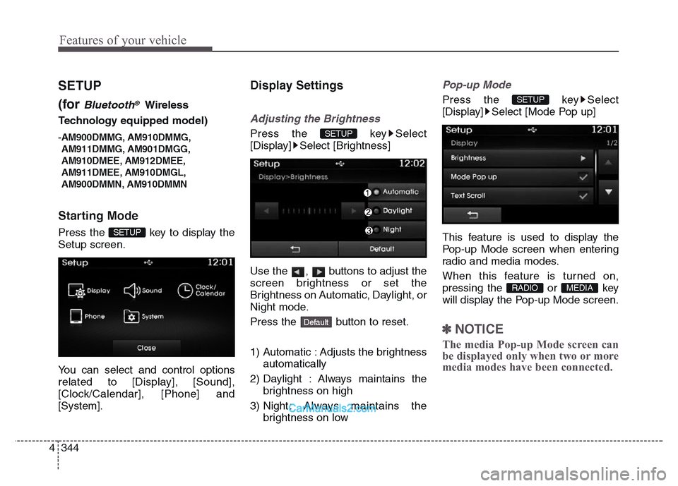 Hyundai Grand Santa Fe 2016  Owners Manual Features of your vehicle
344 4
SETUP
(for 
Bluetooth®Wireless
Technology equipped model)
-AM900DMMG, AM910DMMG,
AM911DMMG, AM901DMGG,
AM910DMEE, AM912DMEE,
AM911DMEE, AM910DMGL,
AM900DMMN, AM910DMMN
