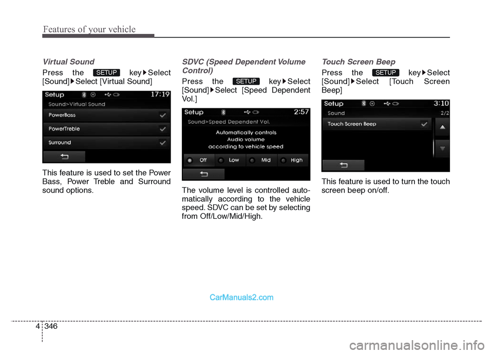 Hyundai Grand Santa Fe 2016  Owners Manual Features of your vehicle
346 4
Virtual Sound
Press the  key Select
[Sound] Select [Virtual Sound]
This feature is used to set the Power
Bass, Power Treble and Surround
sound options.
SDVC (Speed Depen