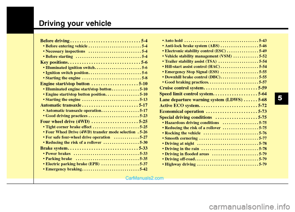 Hyundai Grand Santa Fe 2016  Owners Manual Driving your vehicle  
Before driving . . . . . . . . . . . . . . . . . . . . . . . . . . . . . . 5-4
• Before entering vehicle . . . . . . . . . . . . . . . . . . . . . . . . . 5-4
• Necessary in