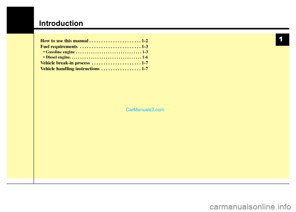 Hyundai Grand Santa Fe 2016  Owners Manual Introduction
How to use this manual . . . . . . . . . . . . . . . . . . . . . . 1-2
Fuel requirements . . . . . . . . . . . . . . . . . . . . . . . . . . 1-3
• Gasoline engine . . . . . . . . . . . 