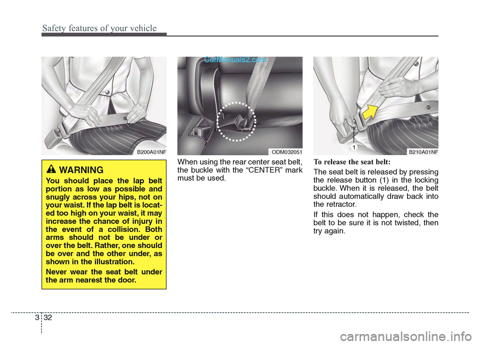Hyundai Grand Santa Fe 2016 Workshop Manual Safety features of your vehicle
32 3
When using the rear center seat belt,
the buckle with the “CENTER” mark
must be used.To release the seat belt:
The seat belt is released by pressing
the releas