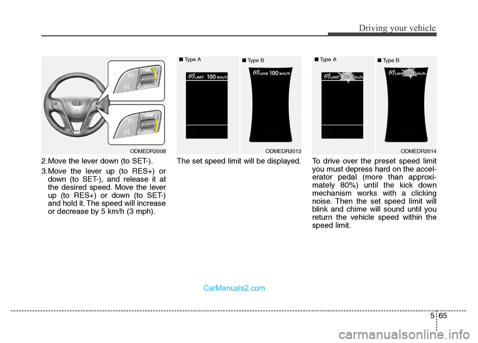 Hyundai Grand Santa Fe 2016 Owners Manual 565
Driving your vehicle
2.Move the lever down (to SET-).
3.Move the lever up (to RES+) or
down (to SET-), and release it at
the desired speed. Move the lever
up (to RES+) or down (to SET-)
and hold i Hyundai Grand Santa Fe 2016 Owners Manual 565
Driving your vehicle
2.Move the lever down (to SET-).
3.Move the lever up (to RES+) or
down (to SET-), and release it at
the desired speed. Move the lever
up (to RES+) or down (to SET-)
and hold i