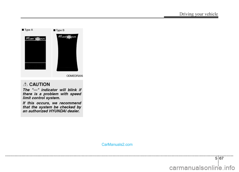Hyundai Grand Santa Fe 2016 Owners Manual 567
Driving your vehicle
CAUTION
The "---" indicator will blink if
there is a problem with speed
limit control system.
If this occurs, we recommend
that the system be checked by
an authorized HYUNDAI Hyundai Grand Santa Fe 2016 Owners Manual 567
Driving your vehicle
CAUTION
The "---" indicator will blink if
there is a problem with speed
limit control system.
If this occurs, we recommend
that the system be checked by
an authorized HYUNDAI