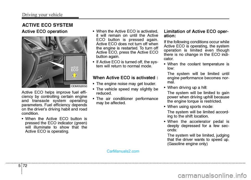 Hyundai Grand Santa Fe 2016 Owners Manual Driving your vehicle
72 5
Active ECO operation
Active ECO helps improve fuel effi-
ciency by controlling certain engine
and transaxle system operating
parameters. Fuel efficiency depends
on the driver Hyundai Grand Santa Fe 2016 Owners Manual Driving your vehicle
72 5
Active ECO operation
Active ECO helps improve fuel effi-
ciency by controlling certain engine
and transaxle system operating
parameters. Fuel efficiency depends
on the driver