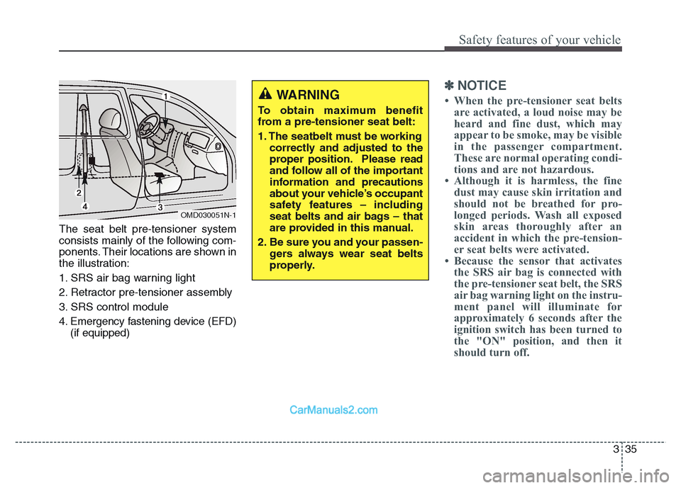 Hyundai Grand Santa Fe 2016 Owners Manual 335
Safety features of your vehicle
The seat belt pre-tensioner system
consists mainly of the following com-
ponents. Their locations are shown in
the illustration:
1. SRS air bag warning light
2. Ret Hyundai Grand Santa Fe 2016 Owners Manual 335
Safety features of your vehicle
The seat belt pre-tensioner system
consists mainly of the following com-
ponents. Their locations are shown in
the illustration:
1. SRS air bag warning light
2. Ret