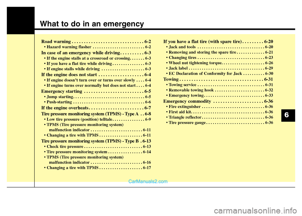 Hyundai Grand Santa Fe 2016 Owners Manual What to do in an emergency
Road warning . . . . . . . . . . . . . . . . . . . . . . . . . . . . . . 6-2
• Hazard warning flasher . . . . . . . . . . . . . . . . . . . . . . . . 6-2
In case of an eme Hyundai Grand Santa Fe 2016 Owners Manual What to do in an emergency
Road warning . . . . . . . . . . . . . . . . . . . . . . . . . . . . . . 6-2
• Hazard warning flasher . . . . . . . . . . . . . . . . . . . . . . . . 6-2
In case of an eme