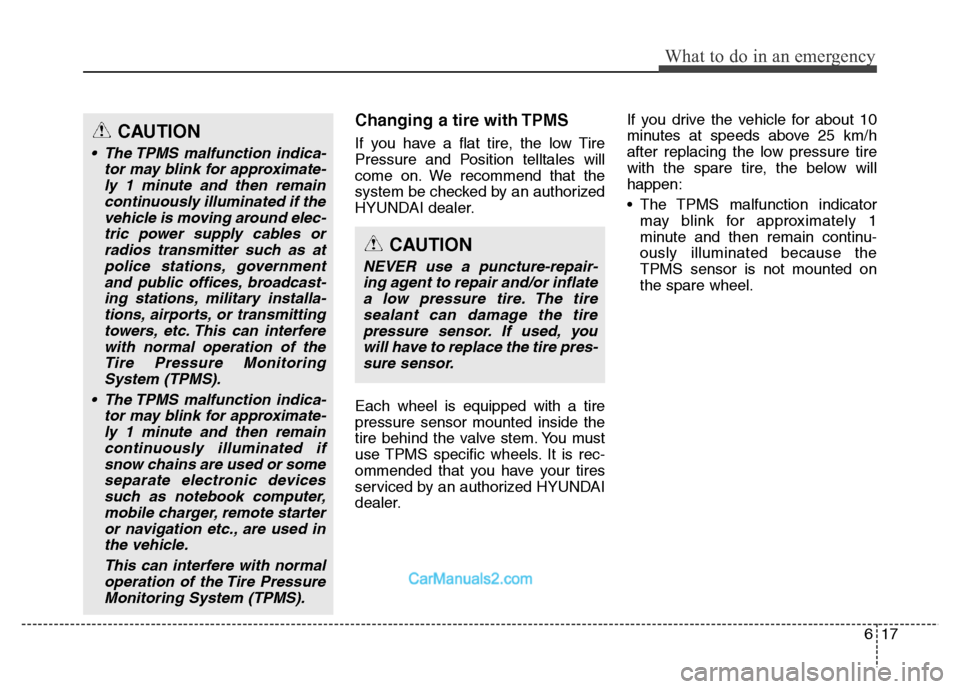 Hyundai Grand Santa Fe 2016  Owners Manual 617
What to do in an emergency
Changing a tire with TPMS
If you have a flat tire, the low Tire
Pressure and Position telltales will
come on. We recommend that the
system be checked by an authorized
HY