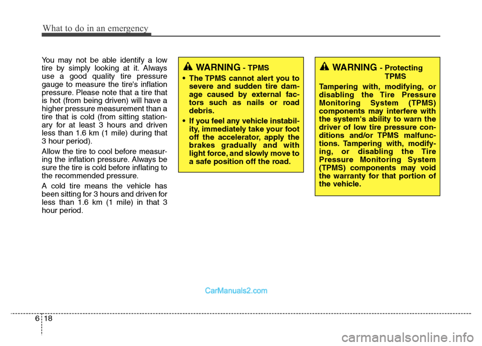 Hyundai Grand Santa Fe 2016 Owners Manual What to do in an emergency
18 6
You may not be able identify a low
tire by simply looking at it. Always
use a good quality tire pressure
gauge to measure the tires inflation
pressure. Please note tha Hyundai Grand Santa Fe 2016 Owners Manual What to do in an emergency
18 6
You may not be able identify a low
tire by simply looking at it. Always
use a good quality tire pressure
gauge to measure the tires inflation
pressure. Please note tha