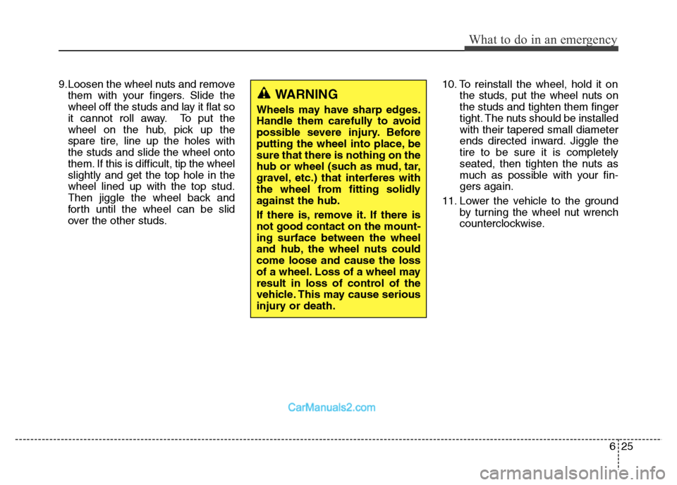 Hyundai Grand Santa Fe 2016 Owners Manual 625
What to do in an emergency
9.Loosen the wheel nuts and remove
them with your fingers. Slide the
wheel off the studs and lay it flat so
it cannot roll away. To put the
wheel on the hub, pick up the Hyundai Grand Santa Fe 2016 Owners Manual 625
What to do in an emergency
9.Loosen the wheel nuts and remove
them with your fingers. Slide the
wheel off the studs and lay it flat so
it cannot roll away. To put the
wheel on the hub, pick up the