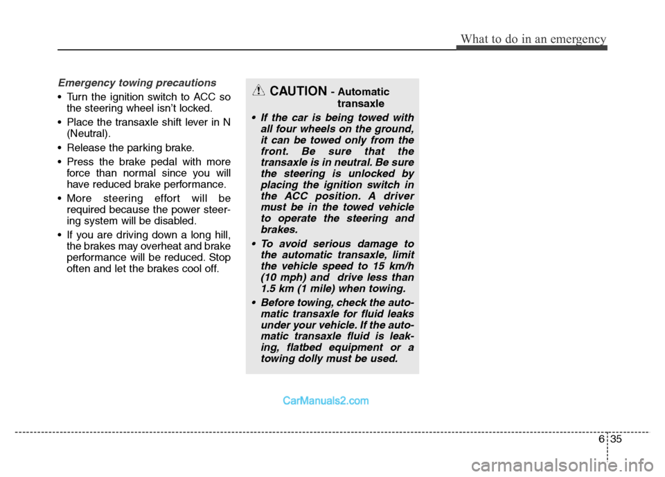 Hyundai Grand Santa Fe 2016 Owners Manual 635
What to do in an emergency
Emergency towing precautions
• Turn the ignition switch to ACC so
the steering wheel isn’t locked.
• Place the transaxle shift lever in N
(Neutral).
• Release th Hyundai Grand Santa Fe 2016 Owners Manual 635
What to do in an emergency
Emergency towing precautions
• Turn the ignition switch to ACC so
the steering wheel isn’t locked.
• Place the transaxle shift lever in N
(Neutral).
• Release th