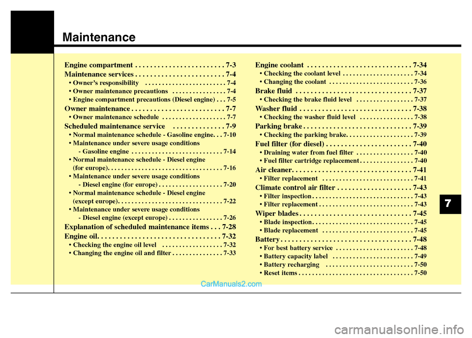 Hyundai Grand Santa Fe 2016 Owners Manual Maintenance
Engine compartment . . . . . . . . . . . . . . . . . . . . . . . . 7-3
Maintenance services . . . . . . . . . . . . . . . . . . . . . . . . 7-4
• Owner’s responsibility . . . . . . . Hyundai Grand Santa Fe 2016 Owners Manual Maintenance
Engine compartment . . . . . . . . . . . . . . . . . . . . . . . . 7-3
Maintenance services . . . . . . . . . . . . . . . . . . . . . . . . 7-4
• Owner’s responsibility . . . . . . .