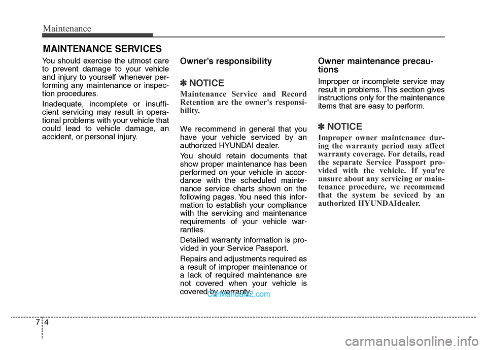 Hyundai Grand Santa Fe 2016 Owners Manual Maintenance
4 7
MAINTENANCE SERVICES
You should exercise the utmost care
to prevent damage to your vehicle
and injury to yourself whenever per-
forming any maintenance or inspec-
tion procedures.
Inad Hyundai Grand Santa Fe 2016 Owners Manual Maintenance
4 7
MAINTENANCE SERVICES
You should exercise the utmost care
to prevent damage to your vehicle
and injury to yourself whenever per-
forming any maintenance or inspec-
tion procedures.
Inad