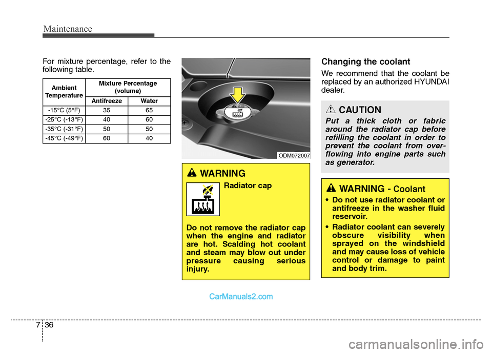 Hyundai Grand Santa Fe 2016 Owners Manual Maintenance
36 7
For mixture percentage, refer to the
following table.Changing the coolant
We recommend that the coolant be
replaced by an authorized HYUNDAI
dealer.
Ambient
TemperatureMixture Percent Hyundai Grand Santa Fe 2016 Owners Manual Maintenance
36 7
For mixture percentage, refer to the
following table.Changing the coolant
We recommend that the coolant be
replaced by an authorized HYUNDAI
dealer.
Ambient
TemperatureMixture Percent