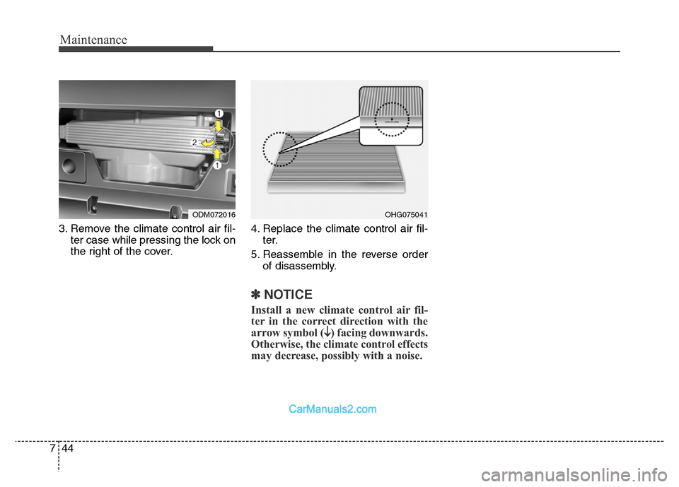 Hyundai Grand Santa Fe 2016 Owners Manual Maintenance
44 7
3. Remove the climate control air fil-
ter case while pressing the lock on
the right of the cover.4. Replace the climate control air fil-
ter.
5. Reassemble in the reverse order
of di Hyundai Grand Santa Fe 2016 Owners Manual Maintenance
44 7
3. Remove the climate control air fil-
ter case while pressing the lock on
the right of the cover.4. Replace the climate control air fil-
ter.
5. Reassemble in the reverse order
of di