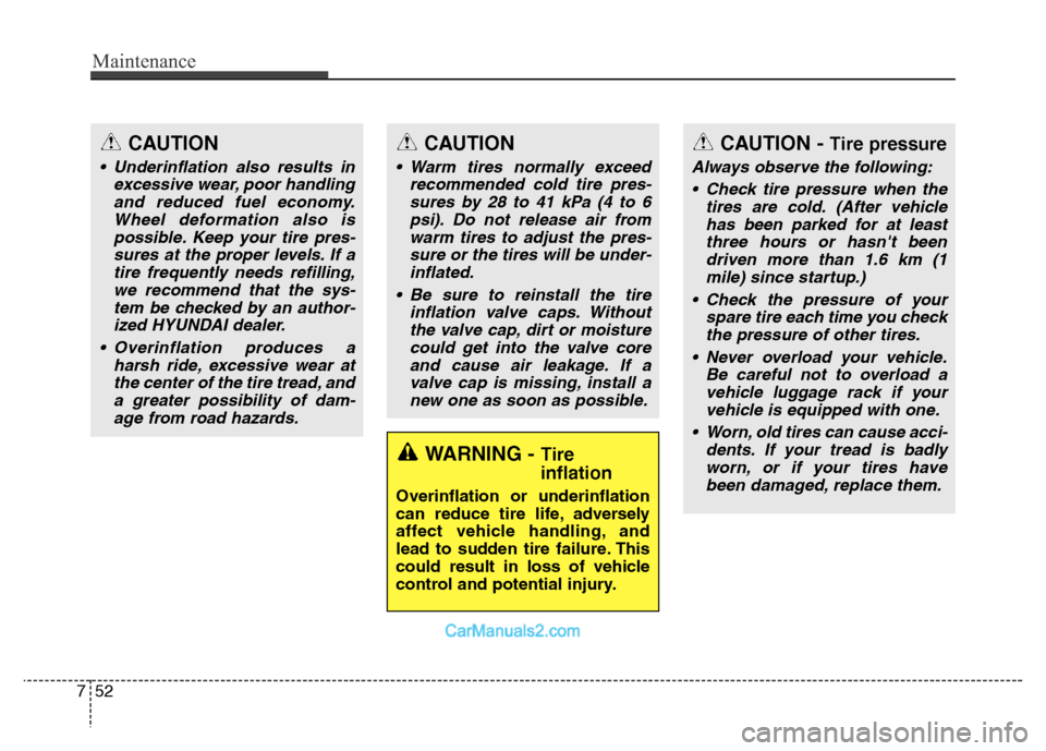 Hyundai Grand Santa Fe 2016 Owners Manual Maintenance
52 7
WARNING - Tire
inflation
Overinflation or underinflation
can reduce tire life, adversely
affect vehicle handling, and
lead to sudden tire failure. This
could result in loss of vehicl Hyundai Grand Santa Fe 2016 Owners Manual Maintenance
52 7
WARNING - Tire
inflation
Overinflation or underinflation
can reduce tire life, adversely
affect vehicle handling, and
lead to sudden tire failure. This
could result in loss of vehicl