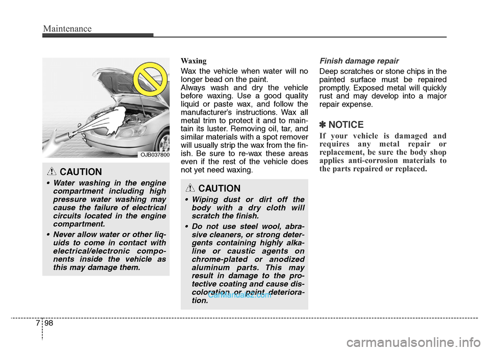Hyundai Grand Santa Fe 2016 Owners Manual Maintenance
98 7
Waxing
Wax the vehicle when water will no
longer bead on the paint.
Always wash and dry the vehicle
before waxing. Use a good quality
liquid or paste wax, and follow the
manufacturer Hyundai Grand Santa Fe 2016 Owners Manual Maintenance
98 7
Waxing
Wax the vehicle when water will no
longer bead on the paint.
Always wash and dry the vehicle
before waxing. Use a good quality
liquid or paste wax, and follow the
manufacturer