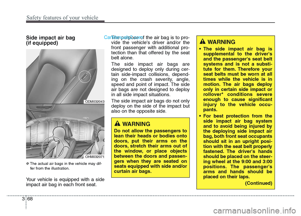 Hyundai Grand Santa Fe 2016 Manual Online Safety features of your vehicle
68 3
Side impact air bag
(if equipped)
❈The actual air bags in the vehicle may dif-
fer from the illustration.
Your vehicle is equipped with a side
impact air bag in Hyundai Grand Santa Fe 2016 Manual Online Safety features of your vehicle
68 3
Side impact air bag
(if equipped)
❈The actual air bags in the vehicle may dif-
fer from the illustration.
Your vehicle is equipped with a side
impact air bag in