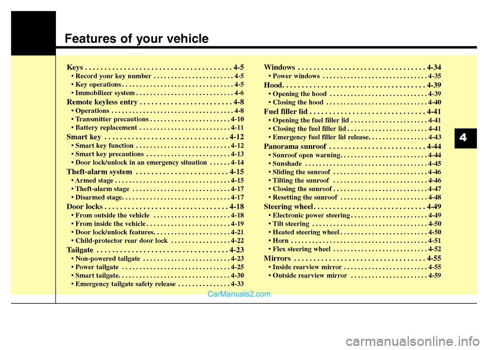 Hyundai Grand Santa Fe 2016 Owners Manual Features of your vehicle
Keys . . . . . . . . . . . . . . . . . . . . . . . . . . . . . . . . . . . . . . 4-5
• Record your key number . . . . . . . . . . . . . . . . . . . . . . . 4-5
• Key opera Hyundai Grand Santa Fe 2016 Owners Manual Features of your vehicle
Keys . . . . . . . . . . . . . . . . . . . . . . . . . . . . . . . . . . . . . . 4-5
• Record your key number . . . . . . . . . . . . . . . . . . . . . . . 4-5
• Key opera