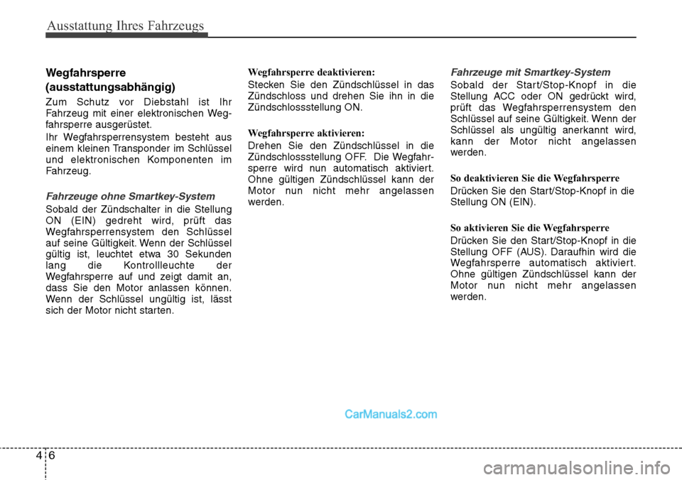 Hyundai Grand Santa Fe 2016 Betriebsanleitung (in German) Ausstattung Ihres Fahrzeugs
64
Wegfahrsperre
(ausstattungsabhängig)
Zum Schutz vor Diebstahl ist Ihr
Fahrzeug mit einer elektronischen Weg-
fahrsperre ausgerüstet.
Ihr Wegfahrsperrensystem besteht a Hyundai Grand Santa Fe 2016 Betriebsanleitung (in German) Ausstattung Ihres Fahrzeugs
64
Wegfahrsperre
(ausstattungsabhängig)
Zum Schutz vor Diebstahl ist Ihr
Fahrzeug mit einer elektronischen Weg-
fahrsperre ausgerüstet.
Ihr Wegfahrsperrensystem besteht a