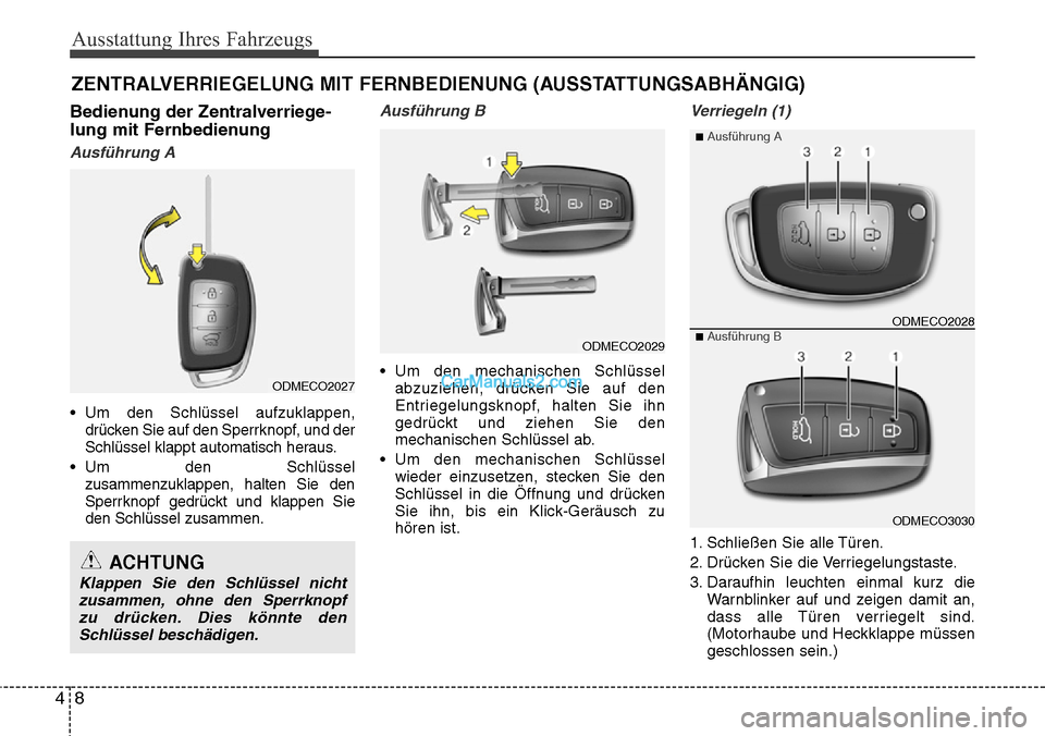 Hyundai Grand Santa Fe 2016 Betriebsanleitung (in German) Ausstattung Ihres Fahrzeugs
84
Bedienung der Zentralverriege-
lung mit Fernbedienung
Ausführung A
• Um den Schlüssel aufzuklappen,drücken Sie auf den Sperrknopf, und der
Schlüssel klappt automat Hyundai Grand Santa Fe 2016 Betriebsanleitung (in German) Ausstattung Ihres Fahrzeugs
84
Bedienung der Zentralverriege-
lung mit Fernbedienung
Ausführung A
• Um den Schlüssel aufzuklappen,drücken Sie auf den Sperrknopf, und der
Schlüssel klappt automat