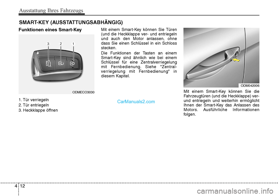 Hyundai Grand Santa Fe 2016 Betriebsanleitung (in German) Ausstattung Ihres Fahrzeugs
12
4
Funktionen eines Smart-Key
1. Tür verriegeln
2. Tür entriegeln
3. Heckklappe öffnen Mit einem Smart-Key können Sie Türen
(und die Heckklappe ver- und entriegeln
u Hyundai Grand Santa Fe 2016 Betriebsanleitung (in German) Ausstattung Ihres Fahrzeugs
12
4
Funktionen eines Smart-Key
1. Tür verriegeln
2. Tür entriegeln
3. Heckklappe öffnen Mit einem Smart-Key können Sie Türen
(und die Heckklappe ver- und entriegeln
u
