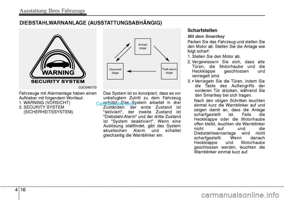Hyundai Grand Santa Fe 2016 Betriebsanleitung (in German) Ausstattung Ihres Fahrzeugs
16
4
Fahrzeuge mit Alarmanlage haben einen
Aufkleber mit folgendem Wortlaut:
1. WARNING (VORSICHT)
2. SECURITY SYSTEM
(SICHERHEITSSYSTEM) Das System ist so konzipiert, dass Hyundai Grand Santa Fe 2016 Betriebsanleitung (in German) Ausstattung Ihres Fahrzeugs
16
4
Fahrzeuge mit Alarmanlage haben einen
Aufkleber mit folgendem Wortlaut:
1. WARNING (VORSICHT)
2. SECURITY SYSTEM
(SICHERHEITSSYSTEM) Das System ist so konzipiert, dass