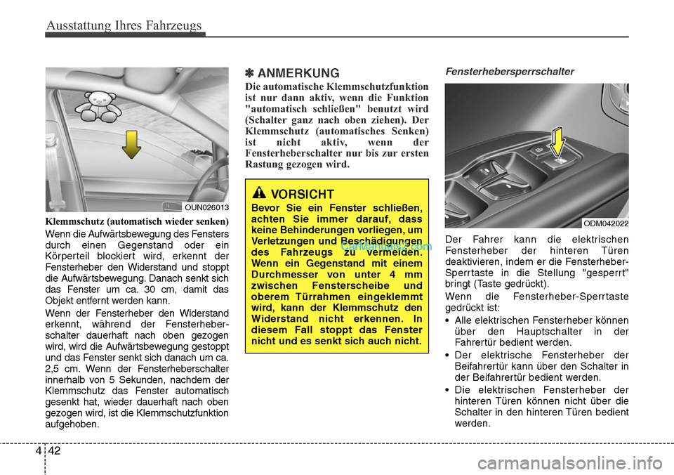 Hyundai Grand Santa Fe 2016 Betriebsanleitung (in German) Ausstattung Ihres Fahrzeugs
42
4
Klemmschutz (automatisch wieder senken)
Wenn die Aufwärtsbewegung des Fensters
durch einen Gegenstand oder ein
Körperteil blockiert wird, erkennt der
Fensterheber de Hyundai Grand Santa Fe 2016 Betriebsanleitung (in German) Ausstattung Ihres Fahrzeugs
42
4
Klemmschutz (automatisch wieder senken)
Wenn die Aufwärtsbewegung des Fensters
durch einen Gegenstand oder ein
Körperteil blockiert wird, erkennt der
Fensterheber de