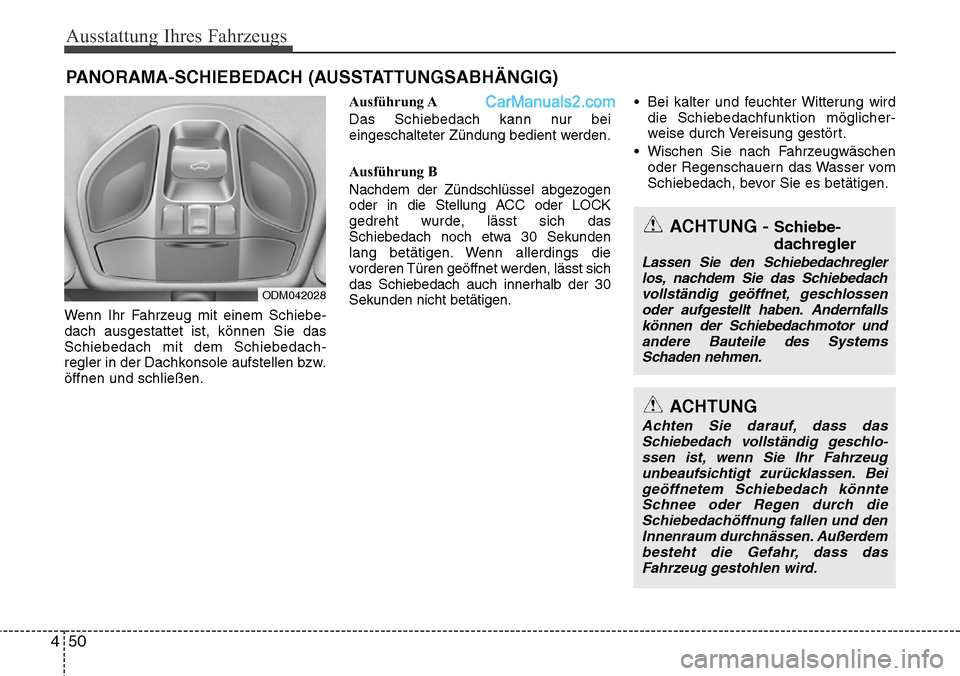 Hyundai Grand Santa Fe 2016 Betriebsanleitung (in German) Ausstattung Ihres Fahrzeugs
50
4
Wenn Ihr Fahrzeug mit einem Schiebe-
dach ausgestattet ist, können Sie das
Schiebedach mit dem Schiebedach-
regler in der Dachkonsole aufstellen bzw.
öffnen und schl Hyundai Grand Santa Fe 2016 Betriebsanleitung (in German) Ausstattung Ihres Fahrzeugs
50
4
Wenn Ihr Fahrzeug mit einem Schiebe-
dach ausgestattet ist, können Sie das
Schiebedach mit dem Schiebedach-
regler in der Dachkonsole aufstellen bzw.
öffnen und schl
