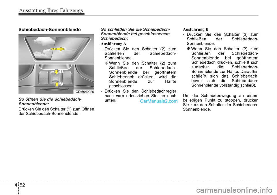 Hyundai Grand Santa Fe 2016 Betriebsanleitung (in German) Ausstattung Ihres Fahrzeugs
52
4
Schiebedach-Sonnenblende
So öffnen Sie die Schiebedach-
Sonnenblende:
Drücken Sie den Schalter (1) zum Öffnen
der Schiebedach-Sonnenblende.
So schließen Sie die Sc Hyundai Grand Santa Fe 2016 Betriebsanleitung (in German) Ausstattung Ihres Fahrzeugs
52
4
Schiebedach-Sonnenblende
So öffnen Sie die Schiebedach-
Sonnenblende:
Drücken Sie den Schalter (1) zum Öffnen
der Schiebedach-Sonnenblende.
So schließen Sie die Sc