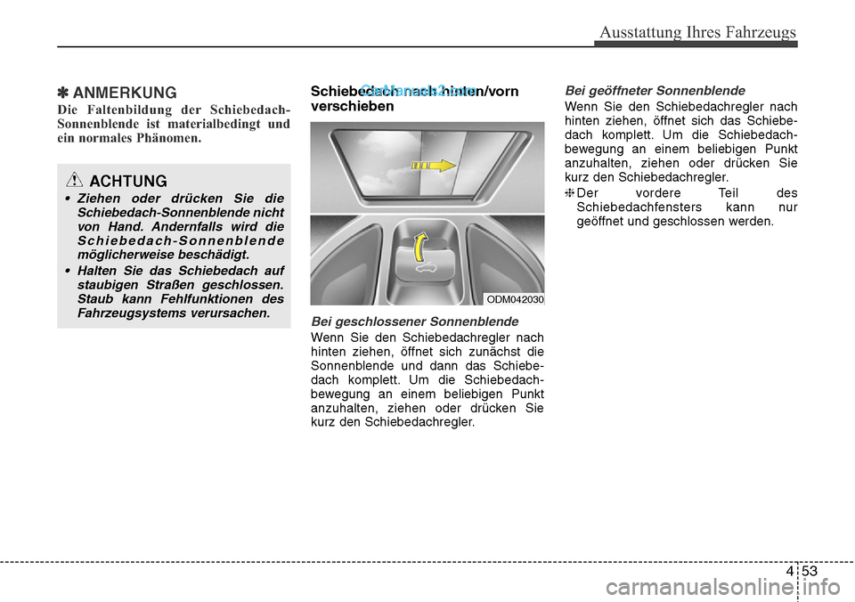 Hyundai Grand Santa Fe 2016 Betriebsanleitung (in German) 453
Ausstattung Ihres Fahrzeugs
✽ANMERKUNG
Die Faltenbildung der Schiebedach-
Sonnenblende ist materialbedingt und
ein normales Phänomen.
Schiebedach nach hinten/vorn
verschieben
Bei geschlossener Hyundai Grand Santa Fe 2016 Betriebsanleitung (in German) 453
Ausstattung Ihres Fahrzeugs
✽ANMERKUNG
Die Faltenbildung der Schiebedach-
Sonnenblende ist materialbedingt und
ein normales Phänomen.
Schiebedach nach hinten/vorn
verschieben
Bei geschlossener