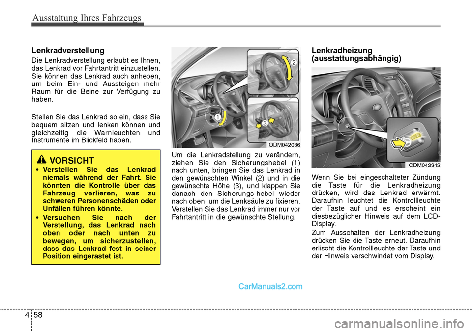 Hyundai Grand Santa Fe 2016 Betriebsanleitung (in German) Ausstattung Ihres Fahrzeugs
58
4
Lenkradverstellung
Die Lenkradverstellung erlaubt es Ihnen,
das Lenkrad vor Fahrtantritt einzustellen.
Sie können das Lenkrad auch anheben,
um beim Ein- und Aussteige Hyundai Grand Santa Fe 2016 Betriebsanleitung (in German) Ausstattung Ihres Fahrzeugs
58
4
Lenkradverstellung
Die Lenkradverstellung erlaubt es Ihnen,
das Lenkrad vor Fahrtantritt einzustellen.
Sie können das Lenkrad auch anheben,
um beim Ein- und Aussteige