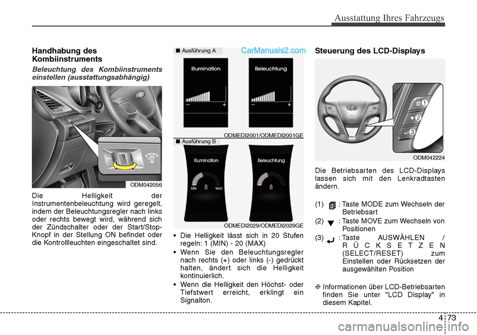 Hyundai Grand Santa Fe 2016 Betriebsanleitung (in German) 473
Ausstattung Ihres Fahrzeugs
Handhabung des
Kombiinstruments
Beleuchtung des Kombiinstrumentseinstellen (ausstattungsabhängig)
Die Helligkeit der
Instrumentenbeleuchtung wird geregelt,
indem der B Hyundai Grand Santa Fe 2016 Betriebsanleitung (in German) 473
Ausstattung Ihres Fahrzeugs
Handhabung des
Kombiinstruments
Beleuchtung des Kombiinstrumentseinstellen (ausstattungsabhängig)
Die Helligkeit der
Instrumentenbeleuchtung wird geregelt,
indem der B