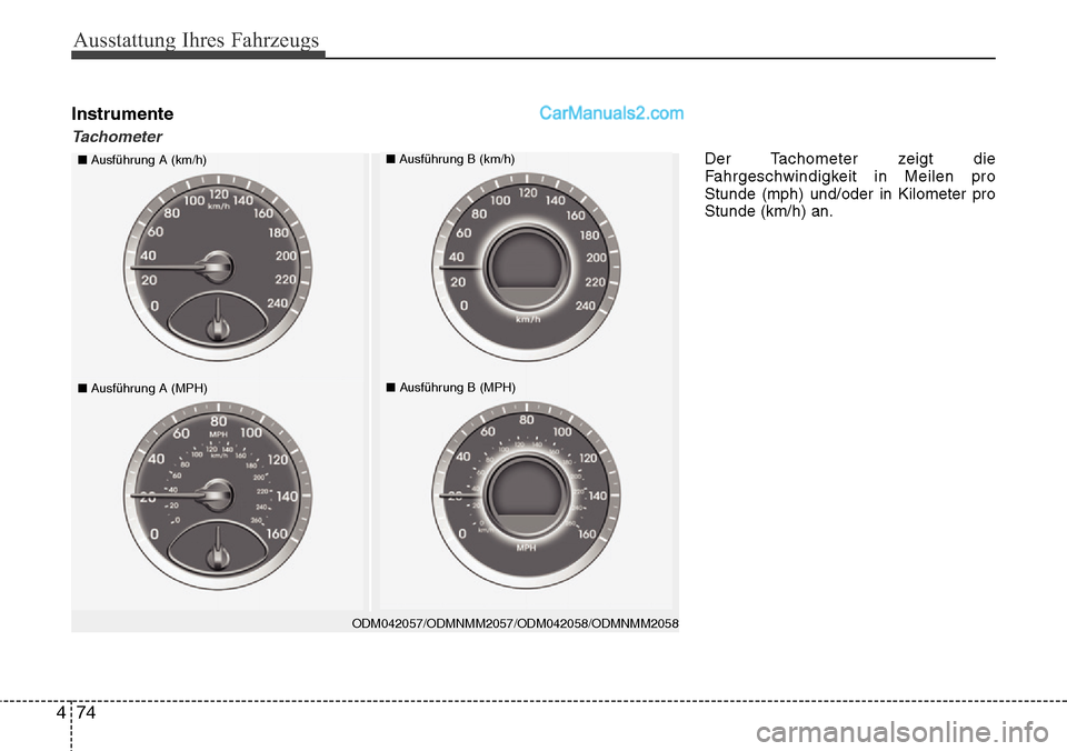 Hyundai Grand Santa Fe 2016 Betriebsanleitung (in German) Ausstattung Ihres Fahrzeugs
74
4
Instrumente
Tachometer
ODM042057/ODMNMM2057/ODM042058/ODMNMM2058
■ Ausführung A (km/h)■Ausführung B (km/h)
■Ausführung A (MPH)■Ausführung B (MPH)
Der Tacho Hyundai Grand Santa Fe 2016 Betriebsanleitung (in German) Ausstattung Ihres Fahrzeugs
74
4
Instrumente
Tachometer
ODM042057/ODMNMM2057/ODM042058/ODMNMM2058
■ Ausführung A (km/h)■Ausführung B (km/h)
■Ausführung A (MPH)■Ausführung B (MPH)
Der Tacho