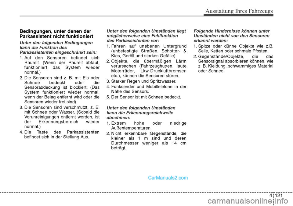 Hyundai Grand Santa Fe 2016  Betriebsanleitung (in German) 4 121
Ausstattung Ihres Fahrzeugs
Bedingungen, unter denen der
Parkassistent nicht funktioniert
Unter den folgenden Bedingungenkann die Funktion desParkassistenten eingeschränkt sein:
1. Auf den Sens