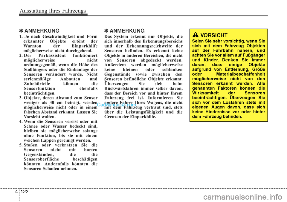 Hyundai Grand Santa Fe 2016  Betriebsanleitung (in German) Ausstattung Ihres Fahrzeugs
122
4
✽ANMERKUNG
1. Je nach Geschwindigkeit und Form
erkannter Objekte ertönt der
Warnton der Einparkhilfe
möglicherweise nicht durchgehend.
2. Der Parkassistent  funkt