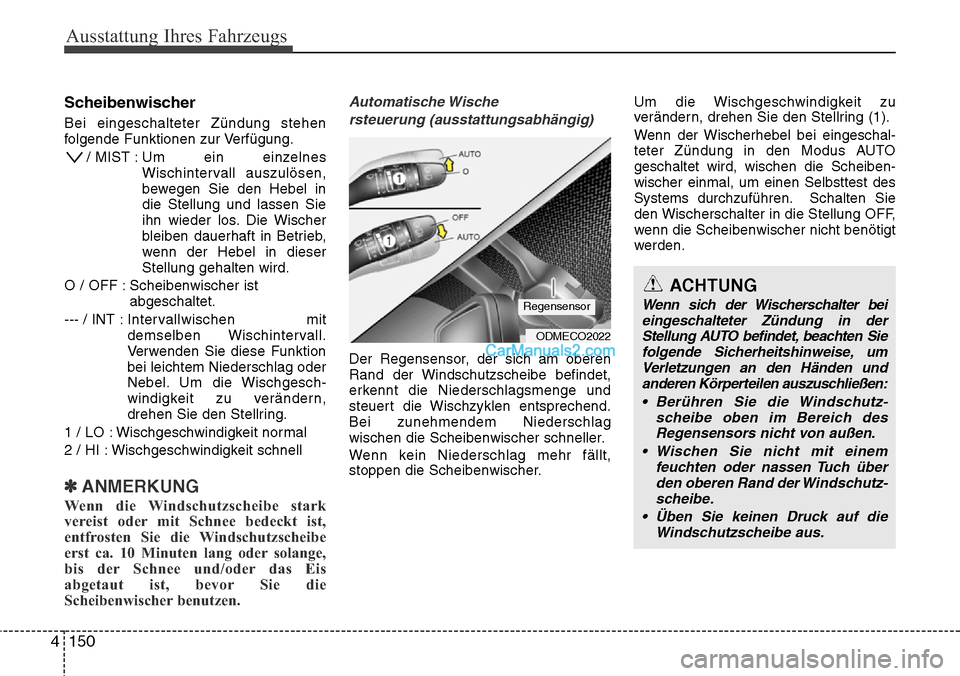 Hyundai Grand Santa Fe 2016 Betriebsanleitung (in German) Ausstattung Ihres Fahrzeugs
150
4
ACHTUNG
Wenn sich der Wischerschalter bei
eingeschalteter Zündung in der Stellung AUTO befindet, beachten Siefolgende Sicherheitshinweise, um Verletzungen an den Hä Hyundai Grand Santa Fe 2016 Betriebsanleitung (in German) Ausstattung Ihres Fahrzeugs
150
4
ACHTUNG
Wenn sich der Wischerschalter bei
eingeschalteter Zündung in der Stellung AUTO befindet, beachten Siefolgende Sicherheitshinweise, um Verletzungen an den Hä