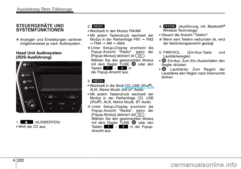 Hyundai Grand Santa Fe 2016  Betriebsanleitung (in German) Ausstattung Ihres Fahrzeugs
222
4
STEUERGERÄTE UND
SYSTEMFUNKTIONEN
❈  Anzeigen und Einstellungen variieren
möglicherweise je nach Audiosystem.
Head Unit Audiosystem 
(RDS-Ausführung)
1. (AUSWERF Hyundai Grand Santa Fe 2016  Betriebsanleitung (in German) Ausstattung Ihres Fahrzeugs
222
4
STEUERGERÄTE UND
SYSTEMFUNKTIONEN
❈  Anzeigen und Einstellungen variieren
möglicherweise je nach Audiosystem.
Head Unit Audiosystem 
(RDS-Ausführung)
1. (AUSWERF