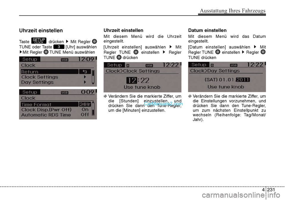 Hyundai Grand Santa Fe 2016  Betriebsanleitung (in German) 4 231
Ausstattung Ihres Fahrzeugs
Uhrzeit einstellen
Taste drücken Mit Regler 
TUNE oder Taste  [Uhr] auswählenMit Regler  TUNE Menü auswählen
Uhrzeit einstellen
Mit diesem Menü wird die Uhrzeit
