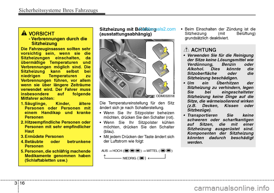 Hyundai Grand Santa Fe 2016  Betriebsanleitung (in German) Sicherheitssysteme Ihres Fahrzeugs
16
3
Sitzheizung mit Belüftung
(ausstattungsabhängig)
Die Temperatureinstellung für den Sitz
ändert sich je nach Schalterstellung.
• Wenn Sie Ihr Sitzpolster b