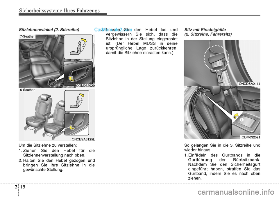 Hyundai Grand Santa Fe 2016  Betriebsanleitung (in German) Sicherheitssysteme Ihres Fahrzeugs
18
3
Sitzlehnenwinkel (2. Sitzreihe)
Um die Sitzlehne zu verstellen:
1. Ziehen Sie den Hebel für die
Sitzlehnenverstellung nach oben.
2. Halten Sie den Hebel gezoge