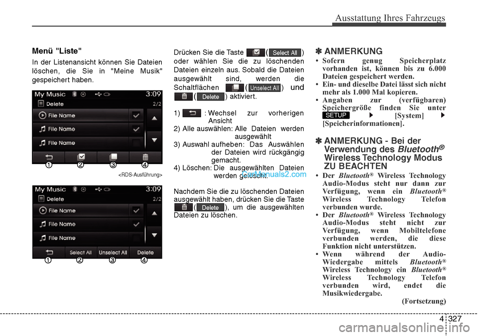 Hyundai Grand Santa Fe 2016  Betriebsanleitung (in German) 4 327
Ausstattung Ihres Fahrzeugs
Menü "Liste"
In der Listenansicht können Sie Dateien
löschen, die Sie in "Meine Musik"
gespeichert haben.
<RDS-Ausführung>
Drücken Sie die Taste ()
oder wählen 