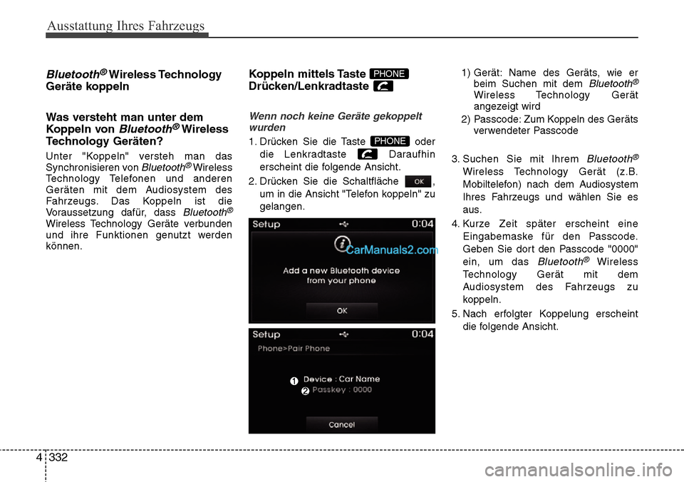 Hyundai Grand Santa Fe 2016  Betriebsanleitung (in German) Ausstattung Ihres Fahrzeugs
332
4
Bluetooth®Wireless Technology
Geräte koppeln
Was versteht man unter dem
Koppeln von 
Bluetooth®Wireless
Technology Geräten?
Unter "Koppeln" versteh man das
Synchr