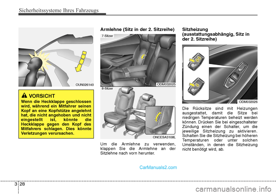 Hyundai Grand Santa Fe 2016  Betriebsanleitung (in German) Sicherheitssysteme Ihres Fahrzeugs
28
3
Armlehne (Sitz in der 2. Sitzreihe)
Um die Armlehne zu verwenden,
klappen Sie die Armlehne an der
Sitzlehne nach vorn herunter.
Sitzheizung
(ausstattungsabhäng