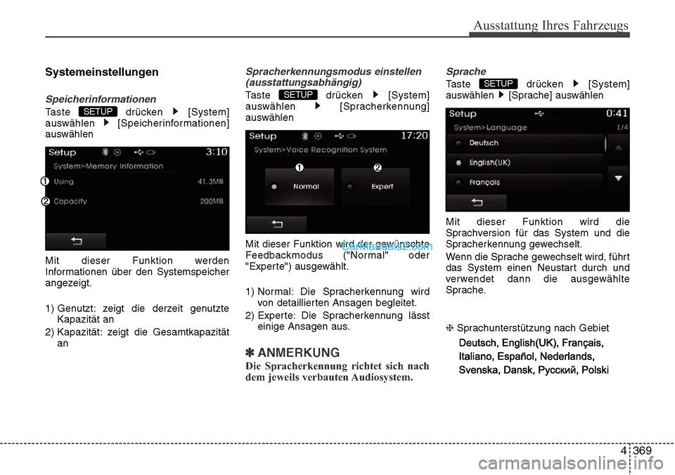 Hyundai Grand Santa Fe 2016  Betriebsanleitung (in German) 4 369
Ausstattung Ihres Fahrzeugs
Systemeinstellungen
Speicherinformationen
Taste drücken [System]
auswählen [Speicherinformationen]
auswählen
Mit dieser Funktion werden
Informationen über den Sys