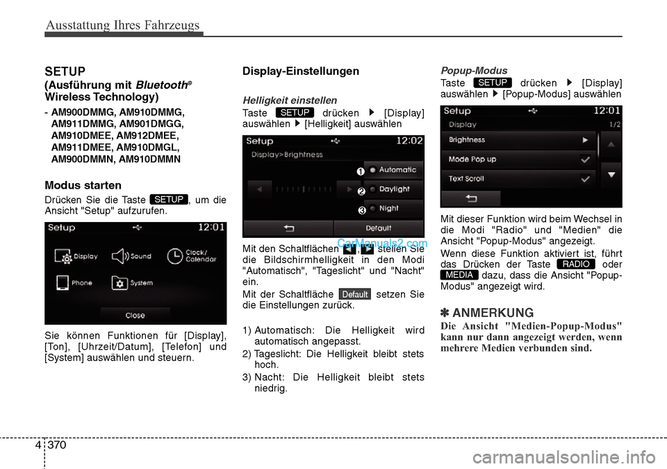 Hyundai Grand Santa Fe 2016 Betriebsanleitung (in German) Ausstattung Ihres Fahrzeugs
370
4
SETUP
(Ausführung mit Bluetooth®
Wireless Technology)
- AM900DMMG, AM910DMMG,
AM911DMMG, AM901DMGG,
AM910DMEE, AM912DMEE,
AM911DMEE, AM910DMGL,
AM900DMMN, AM910DMMN Hyundai Grand Santa Fe 2016 Betriebsanleitung (in German) Ausstattung Ihres Fahrzeugs
370
4
SETUP
(Ausführung mit Bluetooth®
Wireless Technology)
- AM900DMMG, AM910DMMG,
AM911DMMG, AM901DMGG,
AM910DMEE, AM912DMEE,
AM911DMEE, AM910DMGL,
AM900DMMN, AM910DMMN