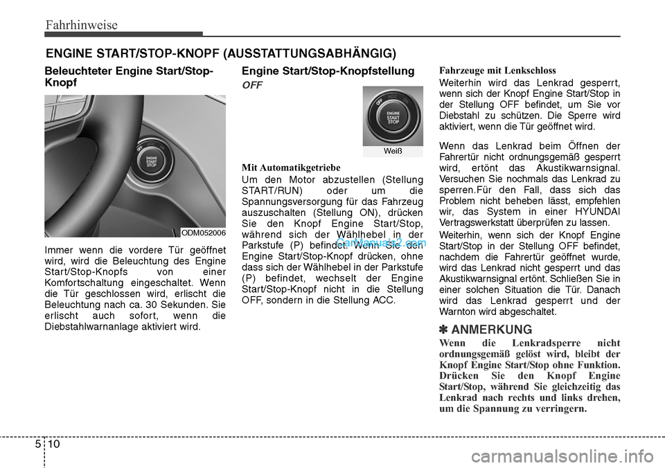 Hyundai Grand Santa Fe 2016 Betriebsanleitung (in German) Fahrhinweise
10
5
Beleuchteter Engine Start/Stop-
Knopf
Immer wenn die vordere Tür geöffnet
wird, wird die Beleuchtung des Engine
Start/Stop-Knopfs von einer
Komfortschaltung eingeschaltet. Wenn
die Hyundai Grand Santa Fe 2016 Betriebsanleitung (in German) Fahrhinweise
10
5
Beleuchteter Engine Start/Stop-
Knopf
Immer wenn die vordere Tür geöffnet
wird, wird die Beleuchtung des Engine
Start/Stop-Knopfs von einer
Komfortschaltung eingeschaltet. Wenn
die