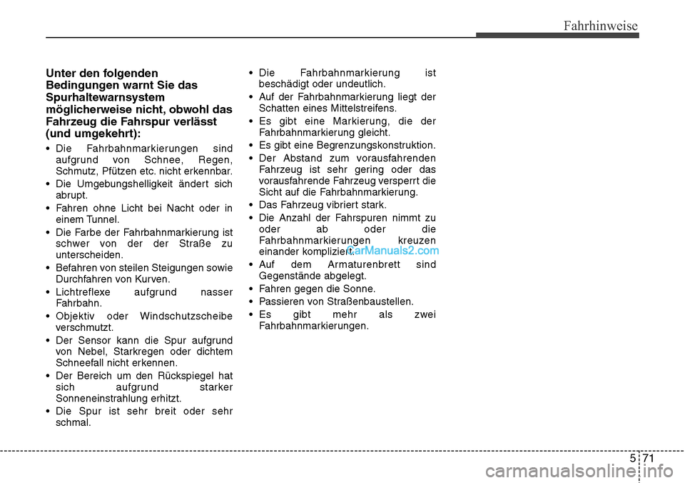 Hyundai Grand Santa Fe 2016 Betriebsanleitung (in German) 571
Fahrhinweise
Unter den folgenden
Bedingungen warnt Sie das
Spurhaltewarnsystem
möglicherweise nicht, obwohl das
Fahrzeug die Fahrspur verlässt
(und umgekehrt):
• Die Fahrbahnmarkierungen sinda Hyundai Grand Santa Fe 2016 Betriebsanleitung (in German) 571
Fahrhinweise
Unter den folgenden
Bedingungen warnt Sie das
Spurhaltewarnsystem
möglicherweise nicht, obwohl das
Fahrzeug die Fahrspur verlässt
(und umgekehrt):
• Die Fahrbahnmarkierungen sinda