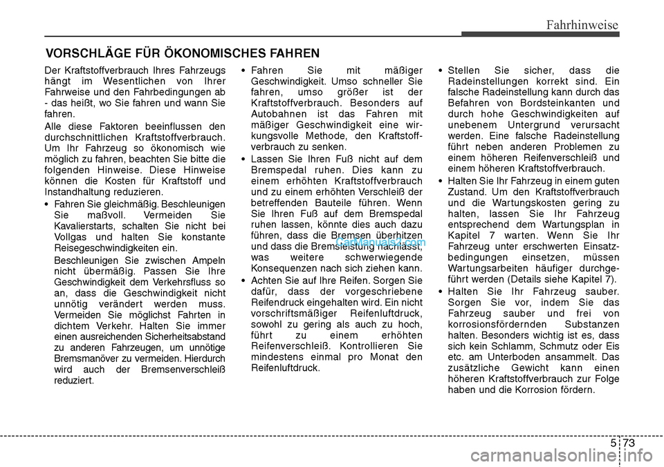 Hyundai Grand Santa Fe 2016 Betriebsanleitung (in German) 573
Fahrhinweise
Der Kraftstoffverbrauch Ihres Fahrzeugs
hängt im Wesentlichen von Ihrer
Fahrweise und den Fahrbedingungen ab
- das heißt, wo Sie fahren und wann Sie
fahren.
Alle diese Faktoren beei Hyundai Grand Santa Fe 2016 Betriebsanleitung (in German) 573
Fahrhinweise
Der Kraftstoffverbrauch Ihres Fahrzeugs
hängt im Wesentlichen von Ihrer
Fahrweise und den Fahrbedingungen ab
- das heißt, wo Sie fahren und wann Sie
fahren.
Alle diese Faktoren beei