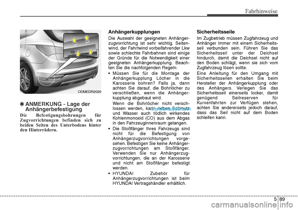 Hyundai Grand Santa Fe 2016 Betriebsanleitung (in German) 589
Fahrhinweise
✽ANMERKUNG - Lage der
Anhängerbefestigung
Die Befestigungsbohrungen für
Zugvorrichtungen befinden sich zu
beiden Seiten des Unterbodens hinter
den Hinterrädern.
Anhängerkupplung Hyundai Grand Santa Fe 2016 Betriebsanleitung (in German) 589
Fahrhinweise
✽ANMERKUNG - Lage der
Anhängerbefestigung
Die Befestigungsbohrungen für
Zugvorrichtungen befinden sich zu
beiden Seiten des Unterbodens hinter
den Hinterrädern.
Anhängerkupplung