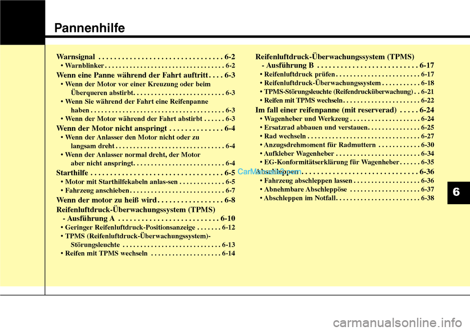 Hyundai Grand Santa Fe 2016 Betriebsanleitung (in German) Pannenhilfe
Warnsignal . . . . . . . . . . . . . . . . . . . . . . . . . . . . . . . . 6-2
• Warnblinker . . . . . . . . . . . . . . . . . . . . . . . . . . . . . . . . . . 6-2
Wenn eine Panne währ Hyundai Grand Santa Fe 2016 Betriebsanleitung (in German) Pannenhilfe
Warnsignal . . . . . . . . . . . . . . . . . . . . . . . . . . . . . . . . 6-2
• Warnblinker . . . . . . . . . . . . . . . . . . . . . . . . . . . . . . . . . . 6-2
Wenn eine Panne währ